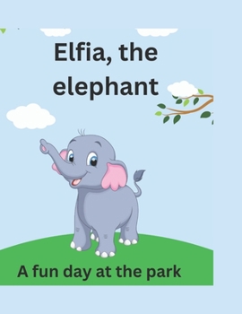 Paperback Elfia, the elephant: A fun day at the park Book