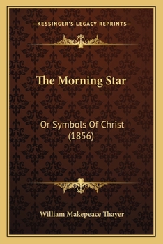Paperback The Morning Star: Or Symbols Of Christ (1856) Book