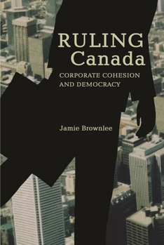 Paperback Ruling Canada: Corporate Cohesion and Democracy Book