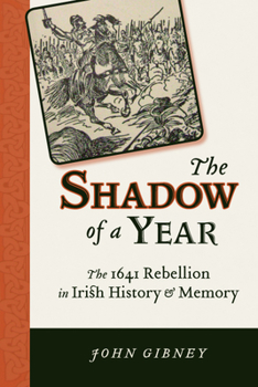 The Shadow of a Year: The 1641 Rebellion in Irish History and Memory (History of Ireland & the Irish Diaspora) - Book  of the History of Ireland and the Irish Diaspora