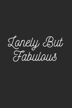 LONELY BUT FABULOUS: Lined Journal Notebook With Quote Cover, 6x9, Soft Cover, Matte Finish, Journal To Write In, 120 Page