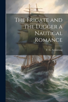 Paperback The Frigate and the Lugger a Nautical Romance Book