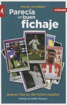 Paperback Parecia un Buen Fichaje: Ilustres Fiascos del Futbol Espanol [Spanish] Book