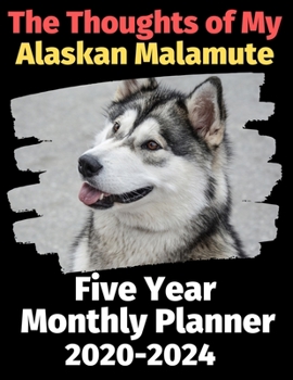 Paperback The Thoughts of My Alaskan Malamute: Five Year Monthly Planner 2020-2024 Book