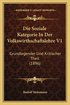 Paperback Die Soziale Kategorie In Der Volkswirthschaftslehre V1: Grundlegender Und Kritischer Theil (1896) [German] Book