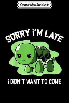 Paperback Composition Notebook: Sorry Im late I Didnt Want To Come Turtle Journal/Notebook Blank Lined Ruled 6x9 100 Pages Book