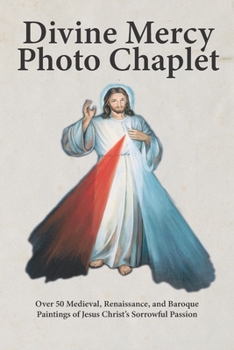 Paperback Divine Mercy Photo Chaplet: Over 50 Medieval, Renaissance, and Baroque Paintings of Christ's Sorrowful Passion Book