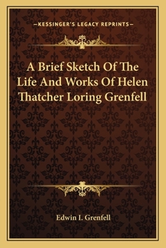 A Brief Sketch Of The Life And Works Of Helen Thatcher Loring Grenfell