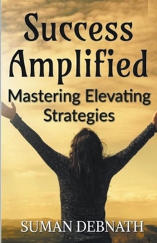 Paperback Success Amplified: Mastering Elevating Strategies Book