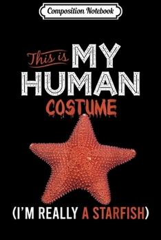 Paperback Composition Notebook: This Is My Human Costume Starfish Lover Halloween Journal/Notebook Blank Lined Ruled 6x9 100 Pages Book