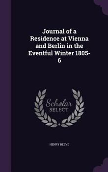 Hardcover Journal of a Residence at Vienna and Berlin in the Eventful Winter 1805-6 Book