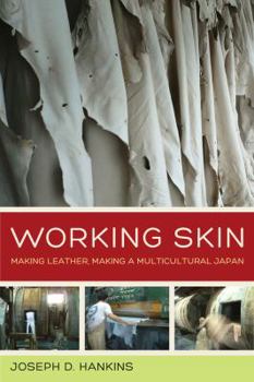 Working Skin: Making Leather, Making a Multicultural Japan - Book  of the Asia Pacific Modern