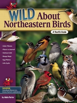 Paperback Wild about Northeastern Birds: A Youth's Guide Book