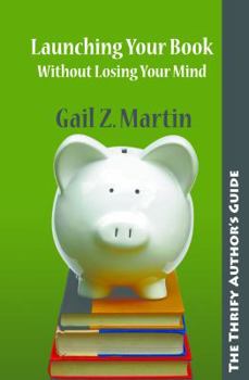 The Thrifty Author's Guide to Launching Your book Without Losing Your Mind - Book  of the Thrifty Author's Guide