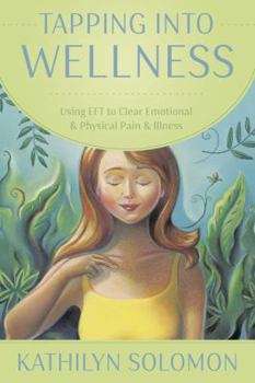 Paperback Tapping Into Wellness: Using EFT to Clear Emotional & Physical Pain & Illness Book