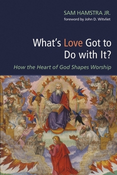 Paperback What's Love Got to Do with It?: How the Heart of God Shapes Worship Book