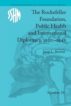 The Rockefeller Foundation, Public Health and International Diplomacy, 1920–1945 (Studies for the Society for the Social History of Medicine)