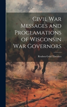 Hardcover Civil war Messages and Proclamations of Wisconsin war Governors Book