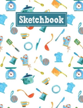 Sketchbook: 8.5 x 11 Notebook for Creative Drawing and Sketching Activities with Watercolor Kitchen Tools Themed Cover Design
