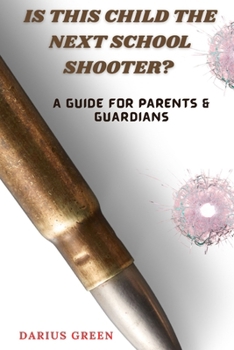 Paperback Is This Child the Next School Shooter?: A Guide for Parents & Guardians Book