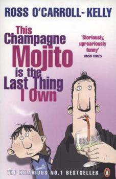 This Champagne Mojito Is the Last Thing I Own--Ross O'Carroll-Kelly (Paperback) - Book #7 of the Ross O'Carroll-Kelly