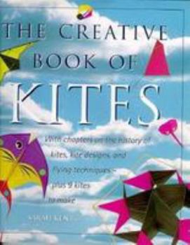 Hardcover The Creative Book of Kites: With Chapter on the History of Kite Designs and Flying Techniques Plus 9 Kites to Make Book