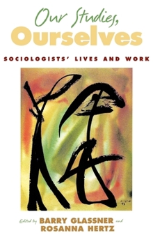 Hardcover Our Studies, Ourselves: Sociologists' Lives and Work Book