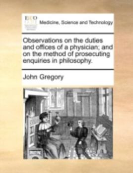 Paperback Observations on the Duties and Offices of a Physician; And on the Method of Prosecuting Enquiries in Philosophy. Book