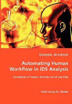 Automating Human Workflow in IDS Analysis: Simulation of Human Activity out of Log Files
