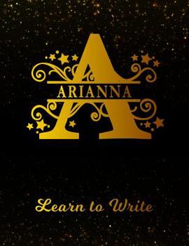 Paperback Arianna Learn to Write: Personalized Letter a First Name Handwriting Primary Composition Practice Paper Gold Glitter Effect Notebook Cover Das Book