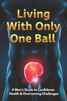Paperback Living With Only One Ball: A Man's Guide to Confidence Health & Overcoming Challenges Book
