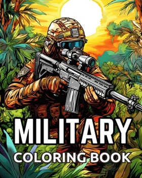 Paperback Military Coloring Book: Military & Army forces, Tanks, Helicopters, Soldiers, Guns, Navy, Planes Book