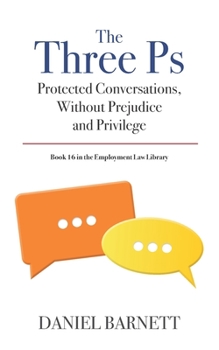 Paperback The Three Ps: Protected Conversations, Without Prejudice, and Privilege Book