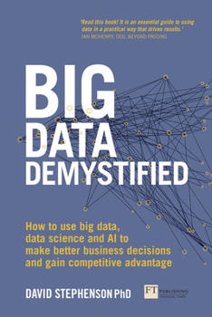 Paperback Big Data Demystified: How to Use Big Data, Data Science and AI to Make Better Business Decisions and Gain Competitive Advantage Book