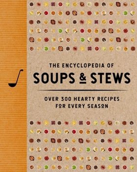 Hardcover The Encyclopedia of Soups and Stews: Over 300 Hearty Recipes for Every Season Book