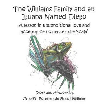 Paperback The Williams Family and an Iguana Named Diego: A lesson in unconditional love and acceptance no matter the 'scale' Book