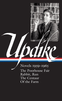 Novels 1959-1965: The Poorhouse Fair / Rabbit, Run / The Centaur / Of the Farm