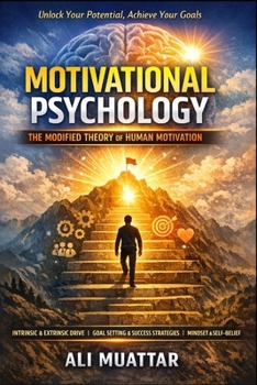 Motivational Psychology: The Modified Theory Of Human Motivation