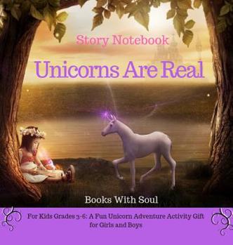 Hardcover Unicorns Are Real: Story Notebook: For Kids grades 3-6: A Fun Unicorn Adventure Activity Gift for Girls and Boys Book