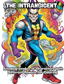 Paperback The Intransigent: Amazing Images of Characters with Different Powers for Coloring Book