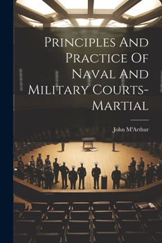 Paperback Principles And Practice Of Naval And Military Courts-martial Book