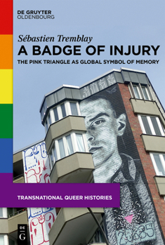 A Badge of Injury: The Pink Triangle as Global Symbol of Memory