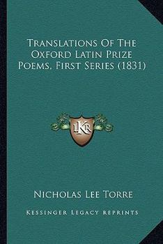 Translations of the Oxford Latin Prize Poems. First Series