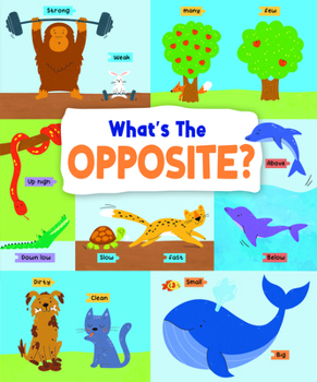 Hardcover What's the Opposite?: Big and Small, High and Low and Many More... Book