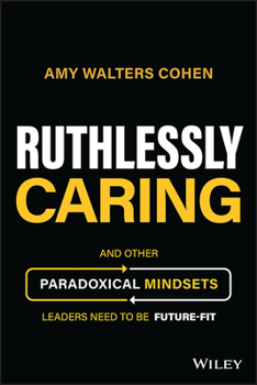 Hardcover Ruthlessly Caring: And Other Paradoxical Mindsets Leaders Need to Be Future-Fit Book