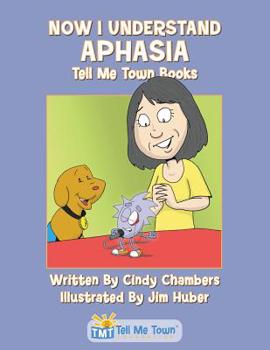 Paperback Now I Understand Aphasia: Tell Me Town Books Book