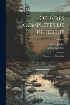 Paperback Oeuvres Complètes De Rutebeuf: Trouvère Du Xiiie Siècle; Volume 1 [French, Old] Book