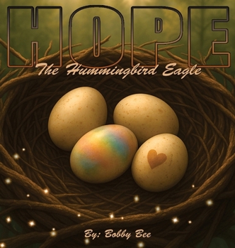 Hope, The Hummingbird Eagle: A Nature-Inspired Children's Book About Family, Courage, and Embracing What Makes You Unique (The Fantastical Forest)