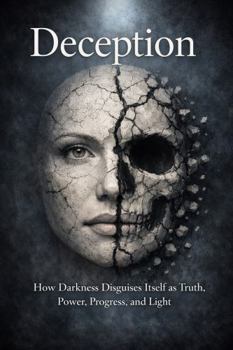 Paperback Deception: How Darkness Disguises Itself as Truth, Power, Progress, and Light (Reality Bible Study) Book