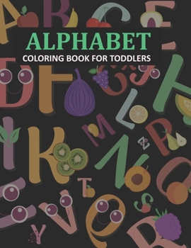 Paperback Alphabet Coloring Book For Toddlers: Alphabet Coloring Book